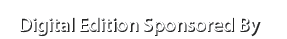 Digital Edition Sponsored By