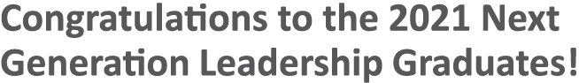 Congratulations to the 2021 Next Generation Leadership Graduates 