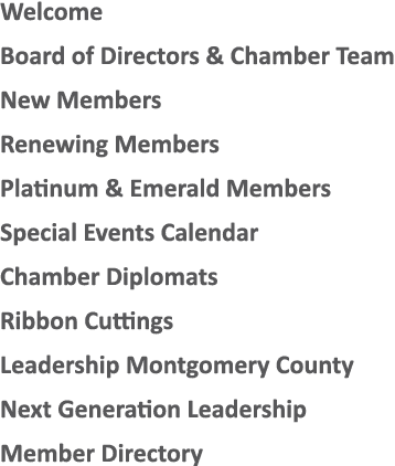 Welcome Board of Directors & Chamber Team New Members Renewing Members Platinum & Emerald Members Special Events Cale   