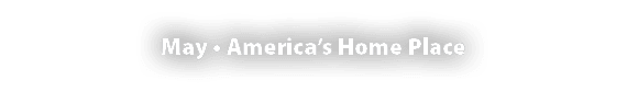 May • America’s Home Place 