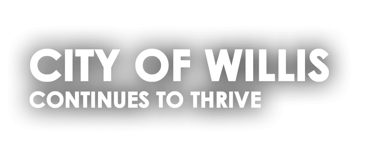 CITY OF WILLIS CONTINUES TO THRIVE