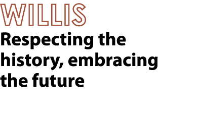 WILLIS Respecting the history, embracing the future 