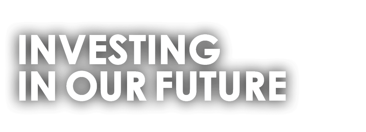 INVESTING IN OUR FUTURE