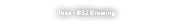 June • B52 Brewing