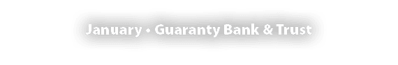 January • Guaranty Bank & Trust