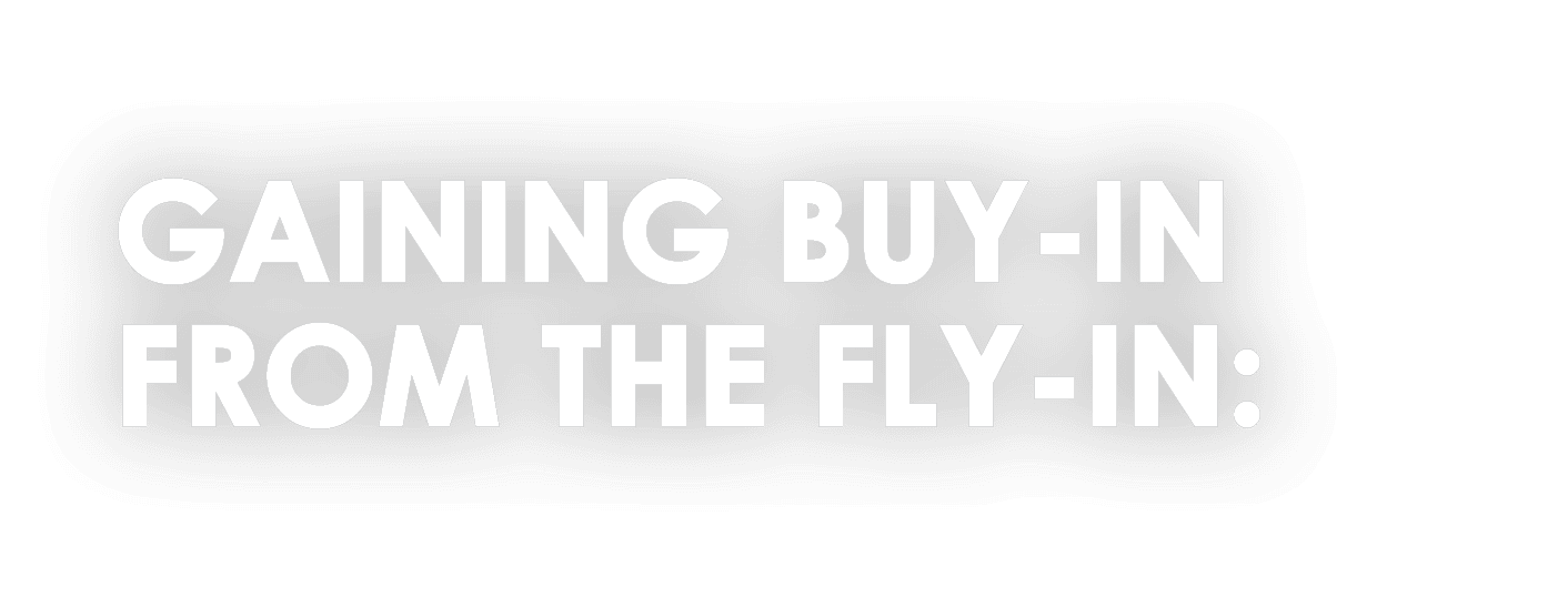 Gaining Buy In from the Fly In: