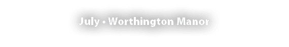 July • Worthington Manor 