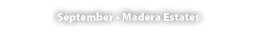 September • Madera Estates