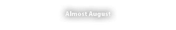 Almost August