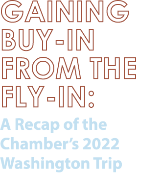 Gaining Buy In from the Fly In: A Recap of the Chamber’s 2022 Washington Trip 