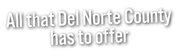 All that Del Norte County has to offer