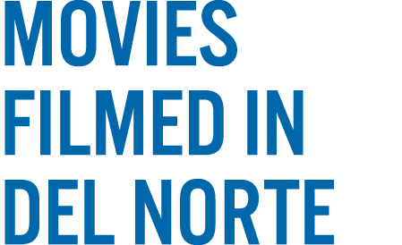 MOVIES FILMED IN DEL NORTE