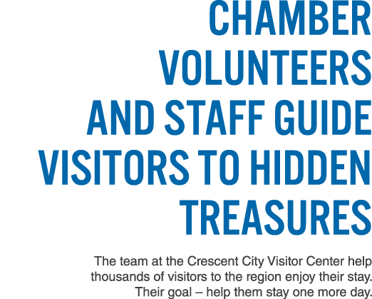 Chamber Volunteers and Staff Guide Visitors to Hidden Treasures The team at the Crescent City Visitor Center help tho...