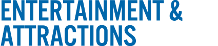 ENTERTAINMENT & ATTRACTIONS
