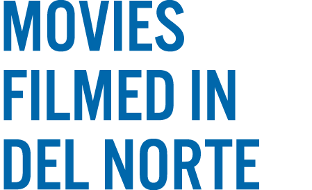 MOVIES FILMED IN DEL NORTE