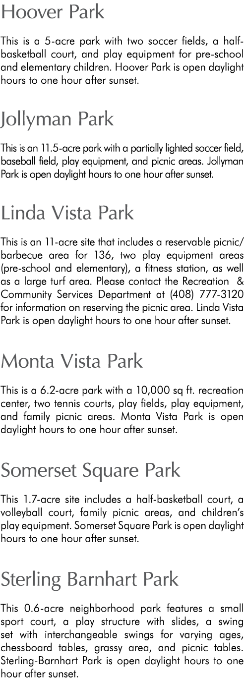 Hoover Park This is a 5 acre park with two soccer fields, a half basketball court, and play equipment for pre school ...