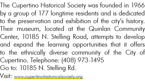 The Cupertino Historical Society was founded in 1966 by a group of 177 longtime residents and is dedicated to the pre...