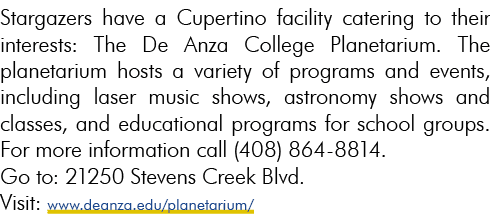 Stargazers have a Cupertino facility catering to their interests: The De Anza College Planetarium. The planetarium ho...