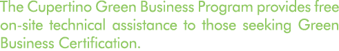 The Cupertino Green Business Program provides free on site technical assistance to those seeking Green Business Certi...