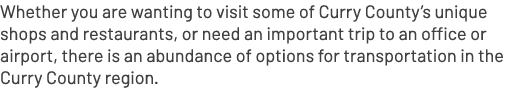 Whether you are wanting to visit some of Curry County’s unique shops and restaurants, or need an important trip to an...