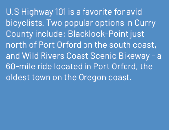 U.S Highway 101 is a favorite for avid bicyclists. Two popular options in Curry County include: Blacklock Point just ...