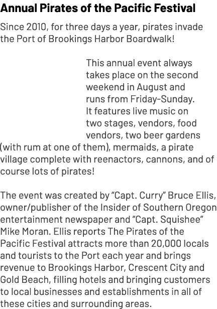 Annual Pirates of the Pacific Festival Since 2010, for three days a year, pirates invade the Port of Brookings Harbor...