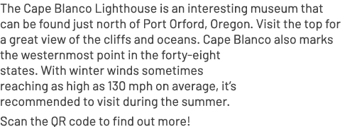 The Cape Blanco Lighthouse is an interesting museum that can be found just north of Port Orford, Oregon. Visit the to...