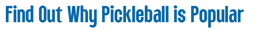 Find Out Why Pickleball is Popular