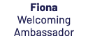 Fiona ﻿Welcoming Ambassador