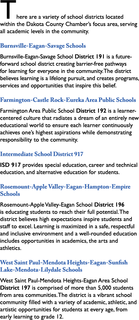 There are a variety of school districts located within the Dakota County Chamber’s focus area, serving all academic l...