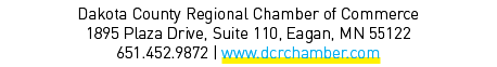 Dakota County Regional Chamber of Commerce 1895 Plaza Drive, Suite 110, Eagan, MN 55122 651.452.9872 | www.dcrchamber...