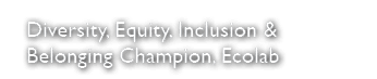 Diversity, Equity, Inclusion & Belonging Champion, Ecolab