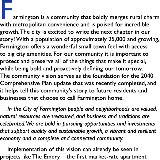 Farmington is a community that boldly merges rural charm with metropolitan convenience and is poised for incredible g...