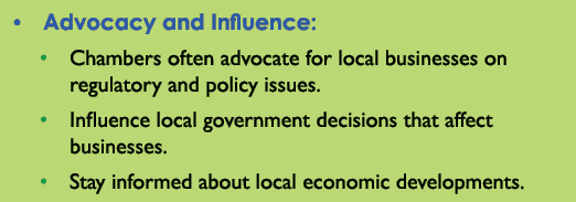 • Advocacy and Influence: • Chambers often advocate for local businesses on regulatory and policy issues. • Influence...