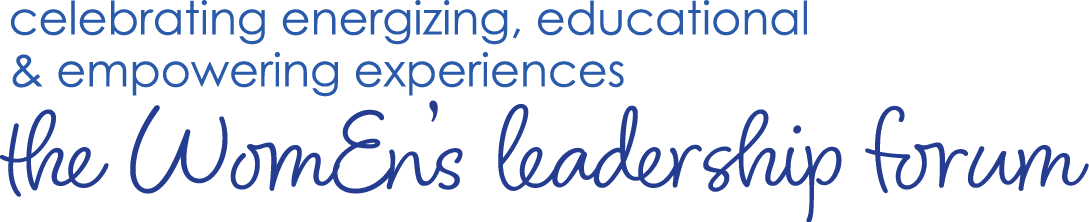 celebrating energizing, educational & empowering experiences the WomEn’s leadership forum