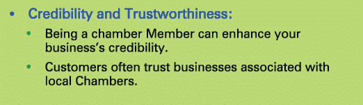• Credibility and Trustworthiness: • Being a chamber Member can enhance your business’s credibility. • Customers ofte...