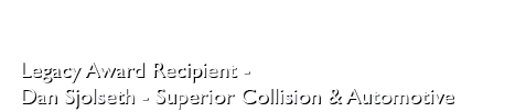 Legacy Award Recipient Dan Sjolseth Superior Collision & Automotive
