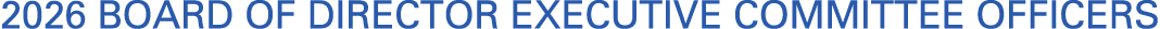 2026 Board of Director Executive Committee Officers