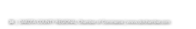 38 | Dakota County Regional Chamber of Commerce | www.dcrchamber.com