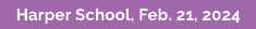 Harper School, Feb. 21, 2024