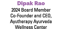 Dipak Rao 2024 Board Member Co Founder and CEO, Ayutherapy Ayurveda Wellness Center