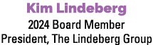 Kim Lindeberg 2024 Board Member President, The Lindeberg Group
