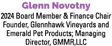 Glenn Novotny 2024 Board Member & Finance Chair Founder, Glennhawk Vineyards and Emerald Pet Products; Managing Direc...
