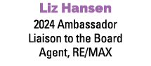 Liz Hansen 2024 Ambassador Liaison to the Board Agent, RE/MAX