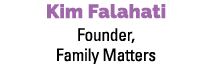 Kim Falahati Founder, Family Matters