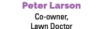 Peter Larson Co owner, Lawn Doctor