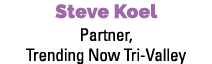 Steve Koel Partner, Trending Now Tri Valley