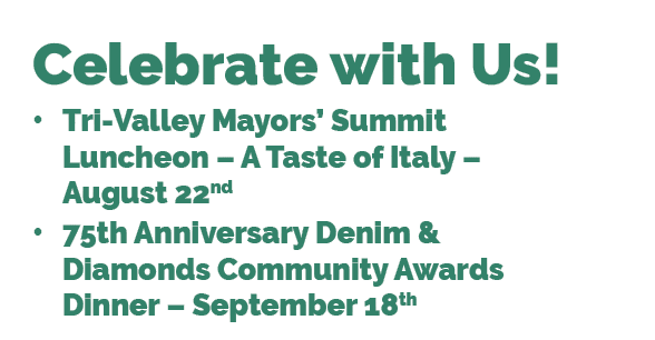 Celebrate with Us! • Tri Valley Mayors’ Summit Luncheon – A Taste of Italy – August 22nd • 75th Anniversary Denim & D...