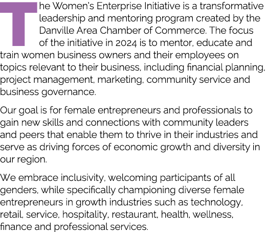 The Women’s Enterprise Initiative is a transformative leadership and mentoring program created by the Danville Area C...