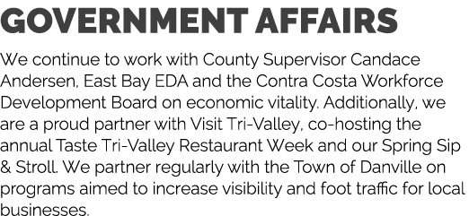 GOVERNMENT AFFAIRS We continue to work with County Supervisor Candace Andersen, East Bay EDA and the Contra Costa Wor...